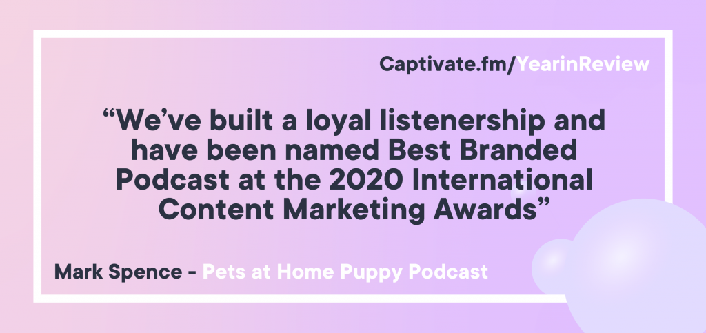 A pull quote reading “We’ve built a loyal listenership and have been named Best Branded Podcast at the 2020 International Content Marketing Awards”