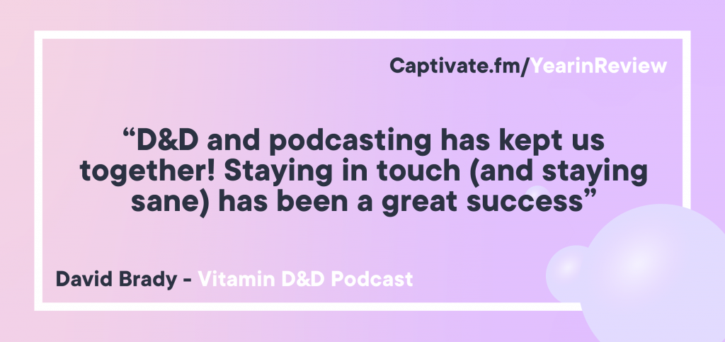 A pull quote reading “D&D and podcasting has kept us together! Staying in touch (and staying sane) has been a great success”
